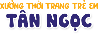 XƯỞNG THỜI TRANG TRẺ EM TÂN NGỌC | XƯỞNG SỈ TÂN NGỌC TÂN BÌNH | XƯỞNG QUẦN ÁO TRẺ EM TÂN BÌNH